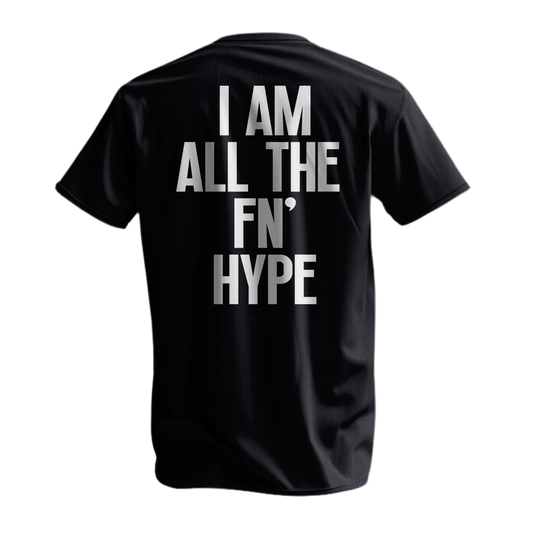 I AM ALL THE FN' HYPE
