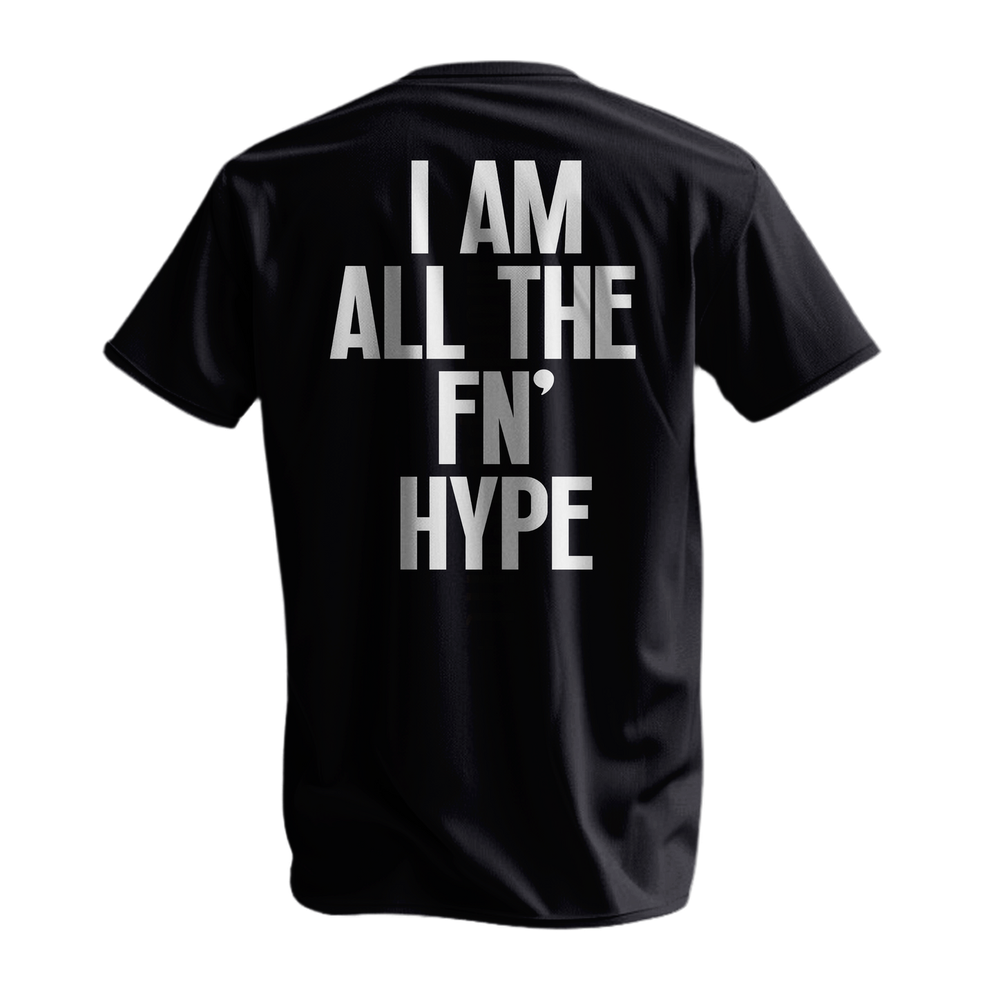 I AM ALL THE FN' HYPE