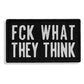 Fck What They Think Velcro Patch
