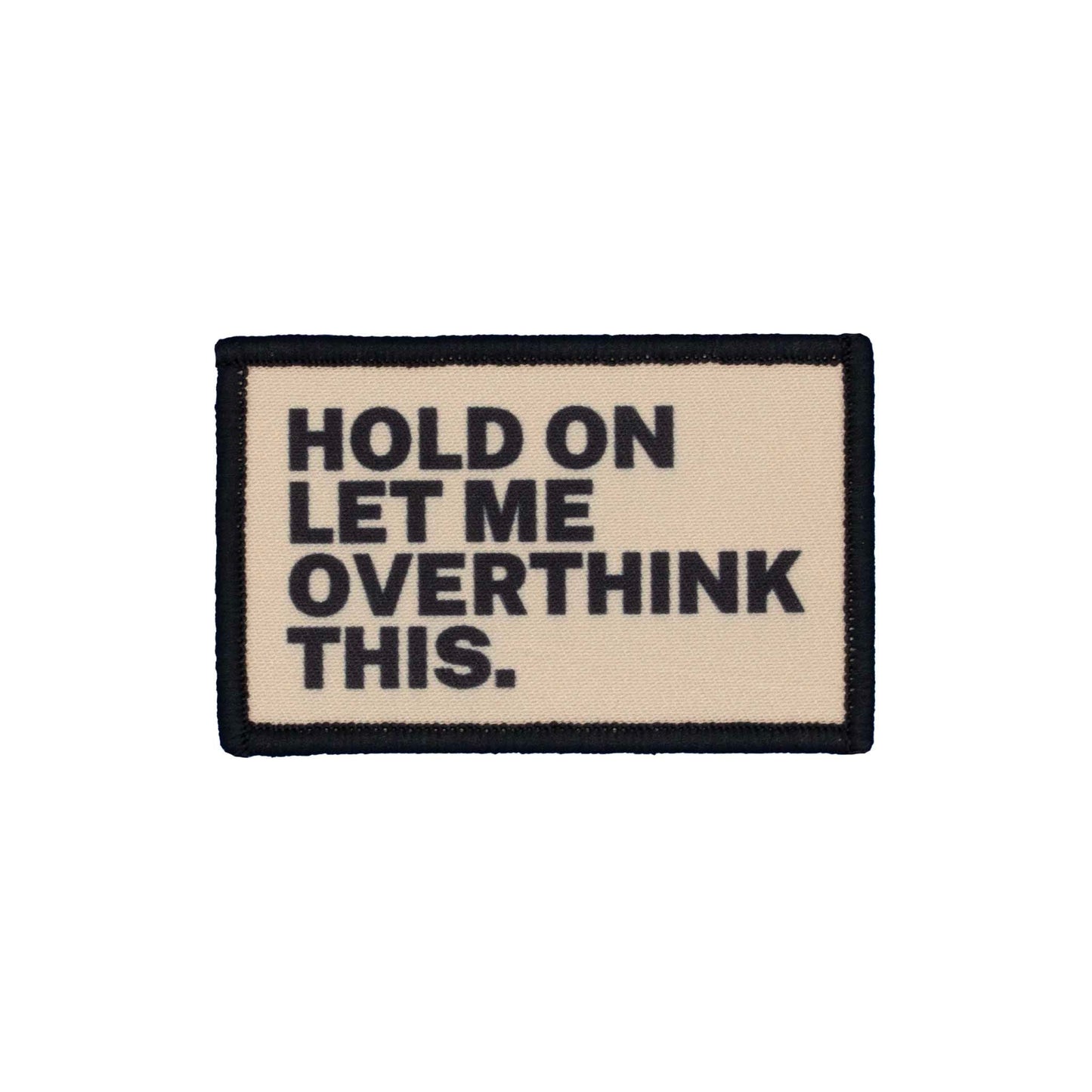 "Hold On Let Me Overthink This" Embroidered Velcro Patch