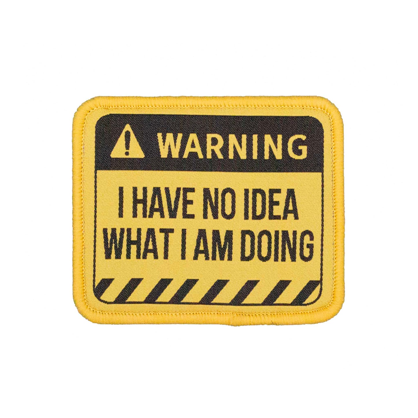 "I Have No Idea What I Am Doing" Embroidered Velcro Patch