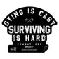 Dying Is Easy. Surviving Is Hard. Decal